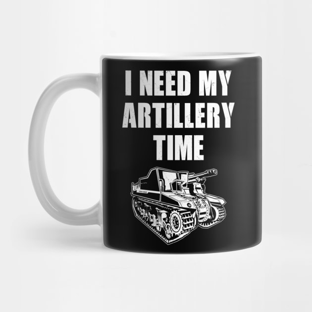 I need my artillery time by NicGrayTees